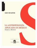 La antropología aplicada en México : ensayos y reflexiones