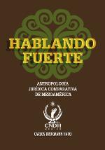 Hablando fuerte : antropología jurídica comparativa de Mesoamérica