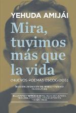 Mira, tuvimos más que la vida : (nuevos poemas escogidos)