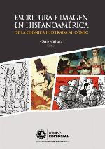Escritura e imagen en Hispanoamérica : de la crónica ilustrada alcómic