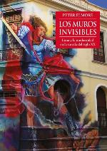 Los muros invisibles : Lima y la modernidad en la novela del siglo XX