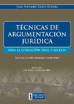 Técnicas de argumentación jurídica : para la litigación oral y escrita