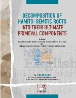 Decomposition of Hamito-Semitic roots into their ultimate primeval components : including deep comparative studies of Hamito-Semitic and Indo-European and of Hamito-Semitic and Sino-Tibetan on all levels of structure