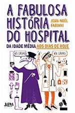 A fabulosa história do hospital: da Idade Média aos dias de hoje