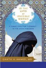 In the land of invisible women : a female doctor's journey in the Saudi Kingdom