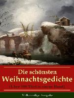 Die schönsten Weihnachtsgedichte (Über 100 Titel in einem Band)--Vollständige Ausgabe