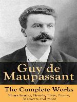 Guy de Maupassant--The Complete Works