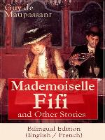 Mademoiselle Fifi and Other Stories--Bilingual Edition (English / French)