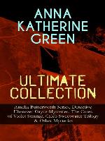 Anna Katherine Green Ultimate Collection