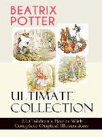 Beatrix Potter Ultimate Collection--22 Children's Books With Complete Original Illustrations