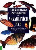 Velká obrazová encyklopedie akvarijních ryb: obsáhlý přehled exotických sladkovodních a mořských druhů