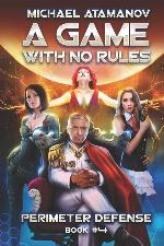 A Game With No Rules (Perimeter Defense Book #4): LitRPG Series