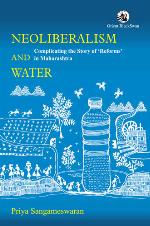 Neoliberalism and water : complicating the story of 'reforms' in Maharashtra
