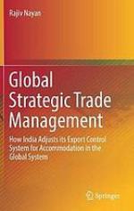 Global strategic trade management : how India adjusts its export control system for accommodation in the global system