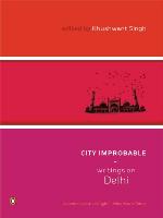 City Improbable : Writings on Delhi