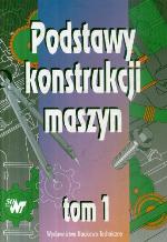 Podstawy konstrukcji maszyn. T. 1
