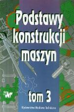 Podstawy konstrukcji maszyn. T. 3