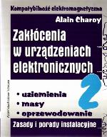 Kompatybilność elektromagnetyczna : zakłócenia w urządzeniach elektronicznych. [T.] 2, Uziemienia, masy, oprzewodowanie : zasady i porady instalacyjne