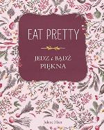 Eat Pretty Jedz i bądź piękna.