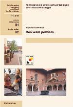 Coś wam powiem-- : communicative exercises, level threshold B1, vantage B2