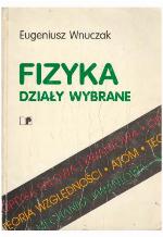 Fizyka : działy wybrane : optyka falowa, teoria względności, kwantowa natura światła, atom, falowa natura materii, mechanika kwantowa