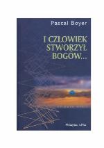 I człowiek stworzył bogów... : jak powstała religia?