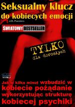 Seksualny klucz do kobiecych emocji : jak w kilka minut wzbudzić w kobiecie pożądanie wykorzystując strukturę kobiecej psychiki