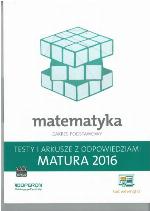 Matematyka : matura 2016 : zakres podstawowy : testy i arkusze