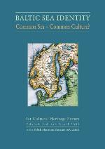 Baltic sea identity : common sea - common culture? : 1st Cultural Heritage Forum, Gdańsk, 3rd-6th April 2003 at the Polish Maritime Museum in Gdańsk