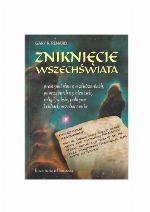 Zniknięcie wszechświata : prostymi słowy o złudzeniach, poprzednich wcieleniach, religii, seksie, polityce i cudach przebaczenia