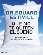 Que no te quiten el sueño : el Método Estivill para el insomnio de los adultos.