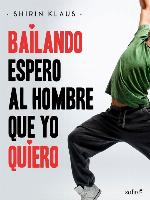 Bailando espero al hombre que yo quiero