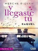 Y llegaste tú 1. Raquel