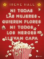 Ni todas las mujeres quieren flores ni todos los héroes llevan capa
