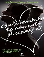 ¿Y a ti también te han roto el corazón? : Todo lo que debes saber y hacer para superar una ruptura