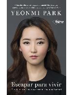 Escapar para vivir : el viaje de una joven norcoreana hacia la libertad