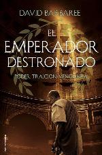 El emperador destronado: Poder. Traici&oacute;n. Venganza (Hist&oacute;rica) (Spanish Edition)