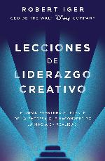 Lecciones de liderazgo creativo. Mi gran aventura al frente de la empresa que ha convertido la magia en realidad / The Ride of a Lifetime