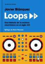 Loops 2: una historia de la música electrónica en el siglo XXI