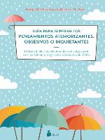 Guía para superar los pensamientos atemorizantes, obsesivos o inquietantes