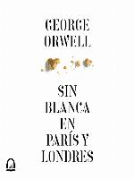 Sin blanca en París y Londres (edición definitiva avalada por the Orwell Estate)