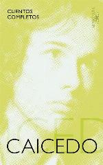 Cuentos completos. Andres Caicedo / The Complete Short Stories of Andres Caicedo (Spanish Edition)