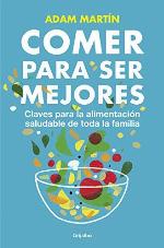 Comer para ser mejores: Claves para una alimentaci&oacute;n saludable para toda la familia (Divulgaci&oacute;n) (Spanish Edition)