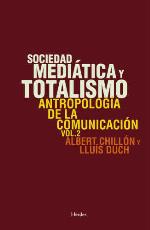 Sociedad mediática y totalismo. Volumen 2, Antropología de la comunicación