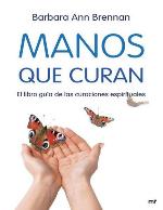 Manos que curan : el libro guía de las curaciones espirituales.