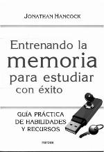 Entrenando la memoria para estudiar con éxito : guía práctica de habilidades y recursos