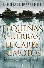 Peque&ntilde;as guerras, lugares remotos: Insurrecci&oacute;n global y la g&eacute;nesis del mundo moderno (Historia) (Spanish Edition)