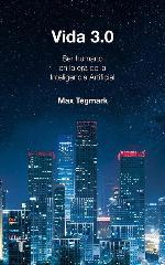 Vida 3.0/Life 3.0: Being Human in the Age of Artificial Intelligence (Historia) (Spanish Edition)