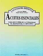 Aceites esenciales : para recuperar la vitalidad, el bienestar, la belleza