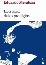 La ciudad de los prodigios (Biblioteca Eduardo Mendoza) (Spanish Edition)